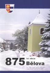 kniha 875 let obce Bělova 1131-2006 : pravěk, historie, současnost, seznam starostů, statistiky, fotografie, Obecní úřad Bělov 2006