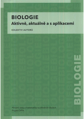 kniha Biologie aktivně, aktuálně a s aplikacemi : Přírodní vědy a matematika na středních školách v Praze: aktivně, aktuálně a s aplikacemi - projekt OPPA, P3K 2012