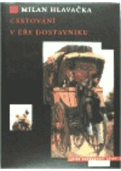 kniha Cestování v éře dostavníku všední den na středoevropských cestách, Argo 1996