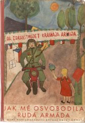 kniha Jak mě osvobodila Rudá armáda co napsaly děti : vzpomínky dětí na slavné dny osvobození, SNDK 1950