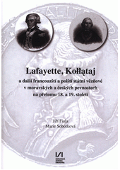 kniha Lafayette, Kollataj a další francouzští a polští státní věznové v moravských a českých pevnostech na přelomu 18. a 19. století  , Moravská zemská knihovna v Brně 2017