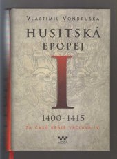 kniha Husitská epopej I. - 1400-1415. -  Za časů krále Václava IV., MOBA 2014