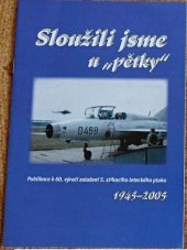 kniha Sloužili jsme u "pětky" publikace k 60. výročí založení 5. stíhacího leteckého pluku 1945-2005, Ministerstvo obrany České republiky - Agentura vojenských informací a služeb 2005