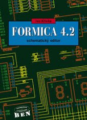 kniha Formica 4.2 - návrhový systém pro plošné spoje schematický editor : příručka uživatele, BEN - technická literatura 1998