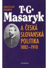 kniha T.G. Masaryk a česká slovanská politika 1882-1910, Academia 1999