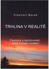 kniha Trhlina v realitě fejetony o duchovnosti, době a jiném myšlení, V. Marek 2009