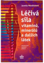 kniha Léčivá síla vitaminů, minerálů a dalších látek praktický domácí rádce, Start 2005