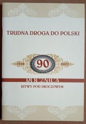 kniha Trudna droga do Polski 1919-2009 90 rocznica bitwy pod Skoczowem, Urzad Miejski w Skoczowie 2009