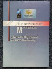 kniha The Republic of Macedonia between the Riga Summit and NATO Membership, Ministry of Defence  2007