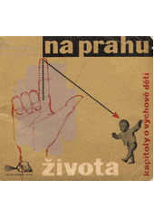 kniha Na prahu života Kapitoly o výchově dětí, Mladá fronta 1959