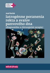 kniha Iatrogénne poranenia rekta a svalov panvového dna (diagnostika a chirurgická terapia), Mladá fronta 2019