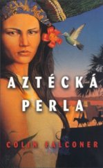 kniha Aztécká perla román o dobytí Mexika, BB/art 2004