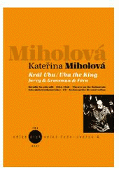 kniha Král Ubu Divadlo Na zábradlí : 1964-1968 : interaktivní rekonstrukce ... = Ubu the King : Theatre on the Balustrade : an interaktive reconstruction : Jarry & Grossman & Fára, KANT pro AMU 2007