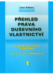 kniha Přehled práva duševního vlastnictví. 1, - Lidskoprávní základy, licenční smlouva, Doplněk 2007