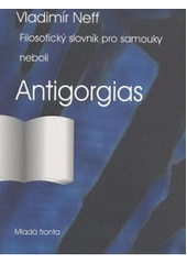 kniha Filosofický slovník pro samouky, neboli, Antigorgias, Mladá fronta 2007