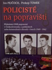 kniha Policisté na popravišti Příslušníci SNB, popravení v Československu z politických nebo kriminálních důvodů v letech 1949-1962, Svět křídel 2013