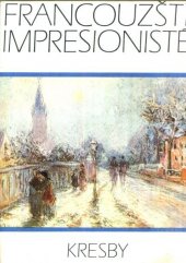 kniha Francouzští impresionisté kresby : Manet, Degas, Morisotová, Monet, Renoir, Sisley, Pissarro, Cézanne, Odeon 1984