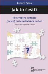 kniha Jak to řešit? Překvapivé aspekty (nejen) matematických metod, Matfyzpress 2016