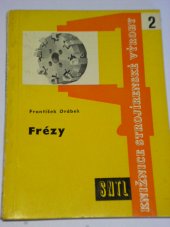 kniha Frézy určeno frézařům, dělníkům, mistrům, technologům, technikům ve strojírenském prům., žákům učilišť a prům. škol, SNTL 1961