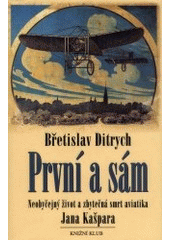 kniha První a sám neobyčejný život a zbytečná smrt aviatika Jana Kašpara, Knižní klub 2001