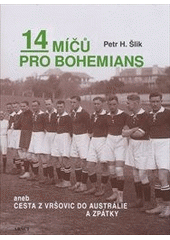 kniha 14 míčů pro Bohemians, aneb, Cesta z Vršovic do Austrálie a zpátky, ARSCI 2012