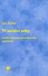 kniha Tři sociální světy sociální struktura postindustriální společnosti, Sociologické nakladatelství (SLON) 2011