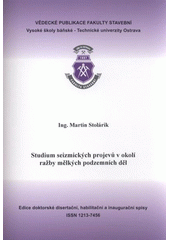 kniha Studium seizmických projevů v okolí ražby mělkých podzemních děl = The study of seismic phenomena during driving of shallow underground constructions : autoreferát disertační práce, Vysoká škola báňská - Technická univerzita Ostrava 2011