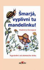 kniha Šmarjá, vyplivni tu mandelinku! vyprávění od domácího krbu, Alpress 2008