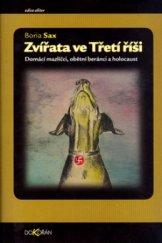 kniha Zvířata ve Třetí říši domácí mazlíčci, obětní beránci a holocaust, Dokořán 2003