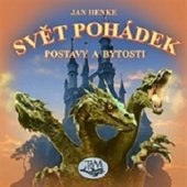 kniha Svět pohádek Postavy a bytosti, Toužimský & Moravec 2015