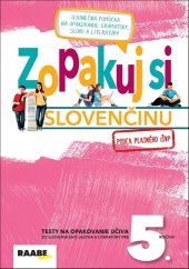kniha Zopakuj si slovenčinu pre 5. ročník podľa platného i ŠVP Testy na opakovanie učiva zo slovenského jazyka a literatúry pre 5. ročník, Raabe 2018