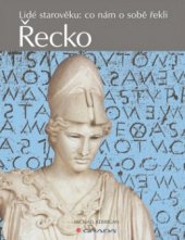 kniha Řecko lidé starověku: co nám o sobě řekli, Grada 2011
