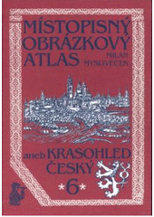 kniha Místopisný obrázkový atlas aneb Krasohled český 6., Chvojkovo nakladatelství 2003