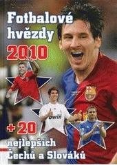 kniha Fotbalové hvězdy 2010 + 20 nejlepších Čechů a Slováků, Egmont 2009