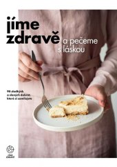 kniha Jíme zdravě a pečeme s láskou 90 sladkých a slaných dobrot, které si zamilujete, Verdon Capite s.r.o  2021