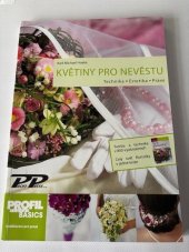 kniha Květiny pro nevěstu Technika- estetika-praxe, ProfiPress 2011