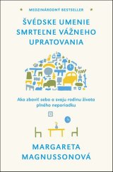 kniha Švédske umenie smrteľne vážneho upratovania Ako zbaviť seba a svoju rodinu života plného neporiadku, Vydavatelstvo Tatran 2018