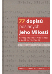 kniha 77 dopisů poslaných Jeho Milosti korespondence dvou kněží v době normalizace, Karmelitánské nakladatelství 2008