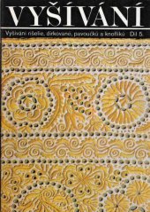 kniha Vyšívání Díl 5 - Vyšívání rišelie, dírkované, pavoučků a knoflíků, Tisková, ediční a propagační služba místního hospodářství 1984