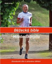 kniha Běžecká bible Miloše Škorpila Standardní dílo k zdravému běhání, Mladá fronta 2019