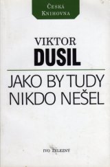 kniha Jako by tudy nikdo nešel romantika bez happy endu, Ivo Železný 1996