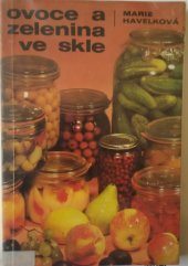 kniha Ovoce a zelenina ve skle 285 zavařovacích návodů a kuchařských předpisů, Merkur 1984