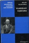 kniha Vladislav Vančura [Studie o V. Vančurovi s ukázkami z díla], Melantrich 1978
