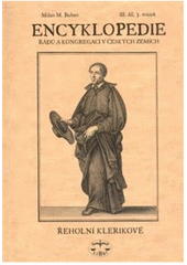 kniha Encyklopedie řádů, kongregací a řeholních společností katolické církve v českých zemích. III. díl, III. svazek, - Řeholní klerikové, Libri 2008