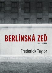 kniha Berlínská zeď 13. srpna 1961 - 9. listopadu 1989, BB/art 2008