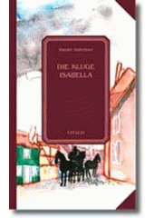 kniha Die kluge Isabella ein Märchen aus dem Goldenen Gässchen zu Prag, Vitalis 1999