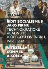 kniha Řídit socialismus jako firmu Technokratické vládnutí v Československu 1956-1989, NLN 2019