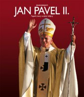 kniha Jan Pavel II.: Papež, který změnil dějiny, Slovart 2014