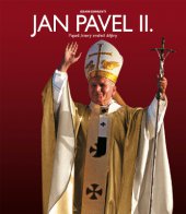 kniha Jan Pavel II.: Papež, který změnil dějiny, Slovart 2014