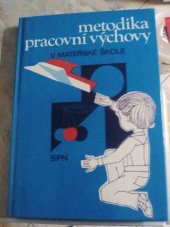 kniha Metodika pracovní výchovy v mateřské škole pro 4. ročník středních pedagogických škol, SPN 1983